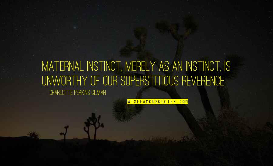 Andjelija Milance Quotes By Charlotte Perkins Gilman: Maternal instinct, merely as an instinct, is unworthy