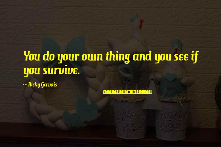 Andjelija Milance Quotes By Ricky Gervais: You do your own thing and you see
