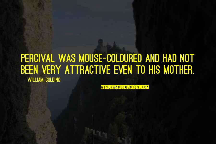 Andjelija Milance Quotes By William Golding: Percival was mouse-coloured and had not been very