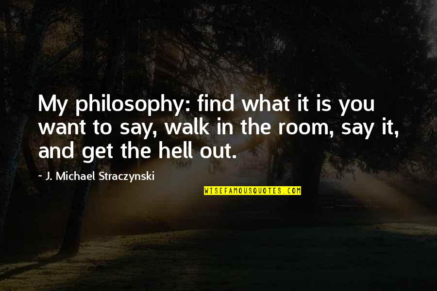 Andjelika Simics Birthplace Quotes By J. Michael Straczynski: My philosophy: find what it is you want Andjelika Simics Birthplace Quotes By J. Michael Straczynski: My philosophy: find what it is you want