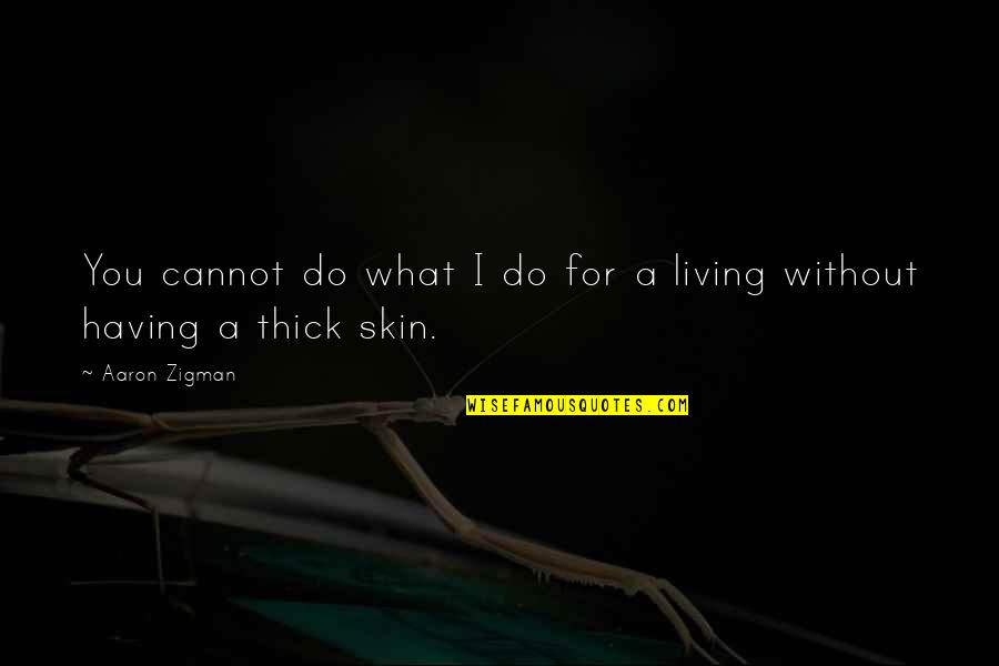 Andjelka Prpic Gola Quotes By Aaron Zigman: You cannot do what I do for a
