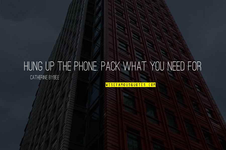 Andjelkovic Al Quotes By Catherine Bybee: hung up the phone. Pack what you need Andjelkovic Al Quotes By Catherine Bybee: hung up the phone. Pack what you need