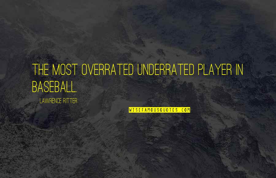 Andjelo Quotes By Lawrence Ritter: The most overrated underrated player in baseball.