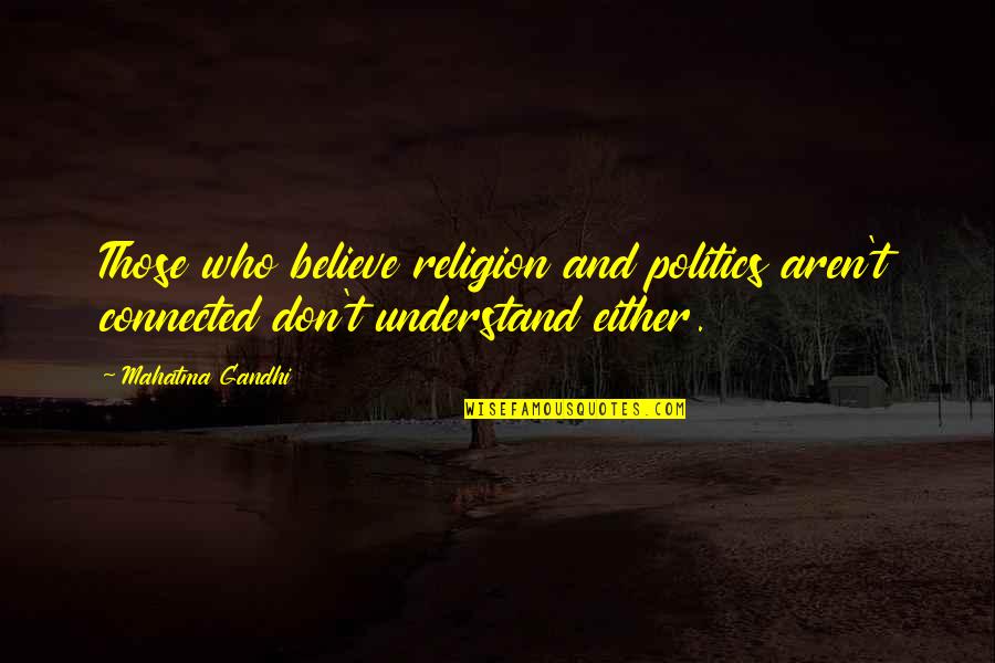 Andjelo Rankovic Quotes By Mahatma Gandhi: Those who believe religion and politics aren't connected