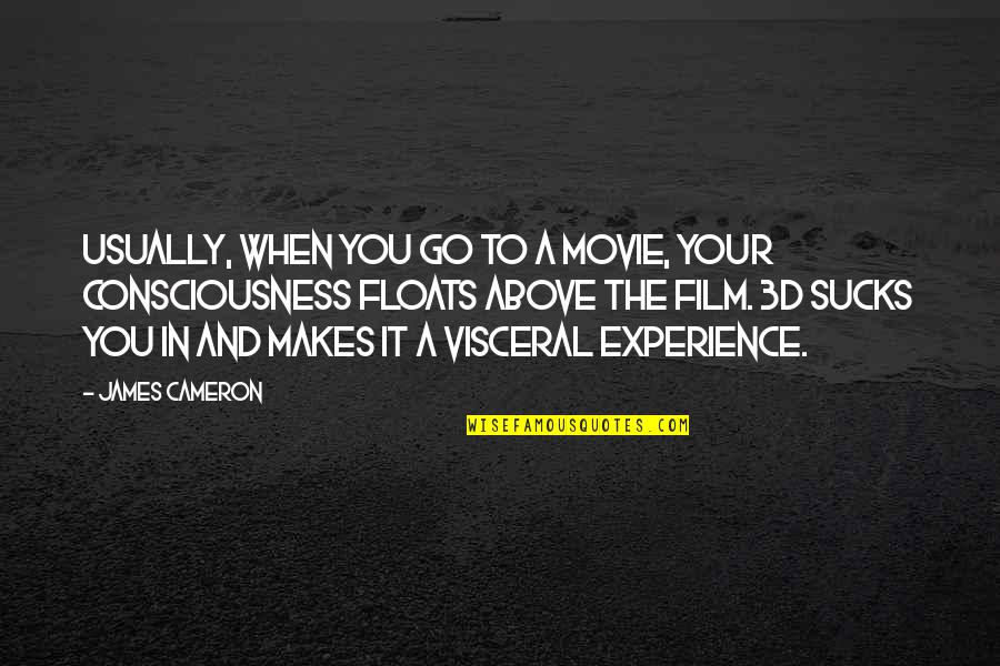 Andjic Trans Quotes By James Cameron: Usually, when you go to a movie, your