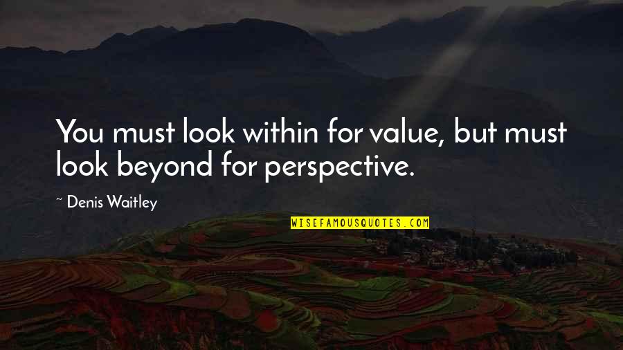 Andjing Nica Quotes By Denis Waitley: You must look within for value, but must