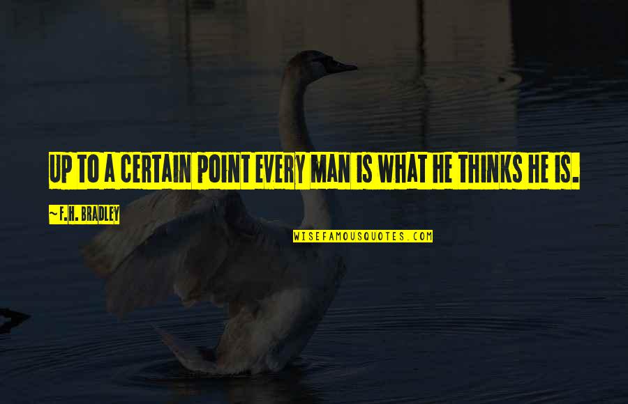 Andlogic Computers Quotes By F.H. Bradley: Up to a certain point every man is Andlogic Computers Quotes By F.H. Bradley: Up to a certain point every man is