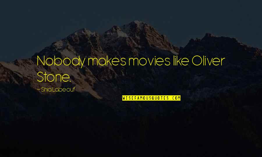Andlogic Computers Quotes By Shia Labeouf: Nobody makes movies like Oliver Stone. Andlogic Computers Quotes By Shia Labeouf: Nobody makes movies like Oliver Stone.
