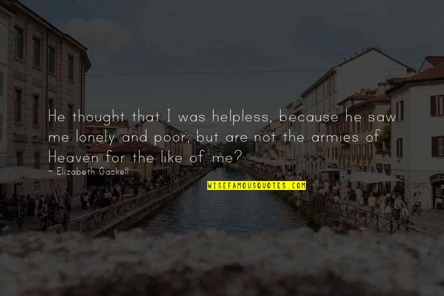Andlos Quotes By Elizabeth Gaskell: He thought that I was helpless, because he