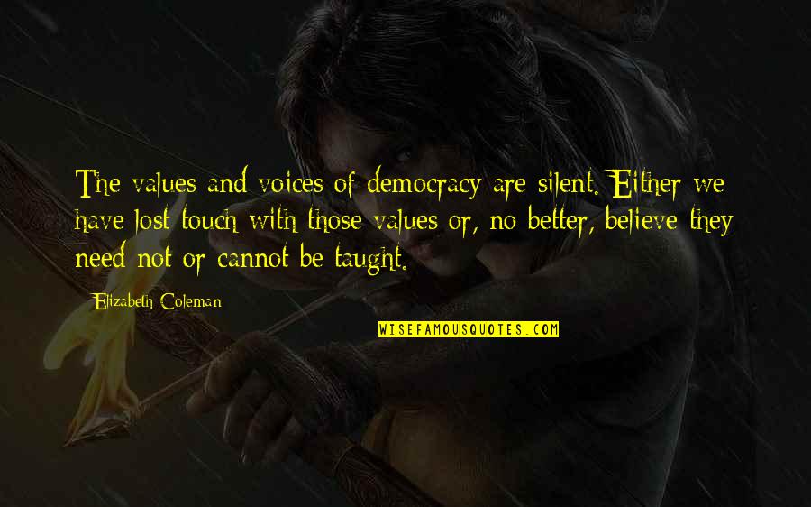 Andnonviolently Quotes By Elizabeth Coleman: The values and voices of democracy are silent.