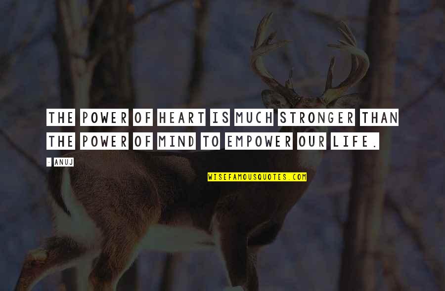 Ando Heroes Quotes By Anuj: The power of HEART is much stronger than