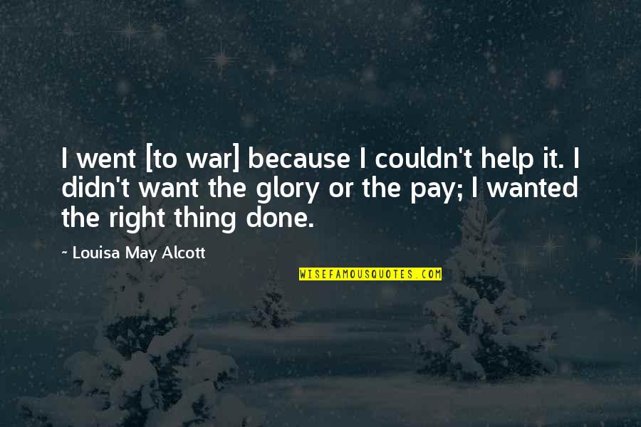 Ando Heroes Quotes By Louisa May Alcott: I went [to war] because I couldn't help