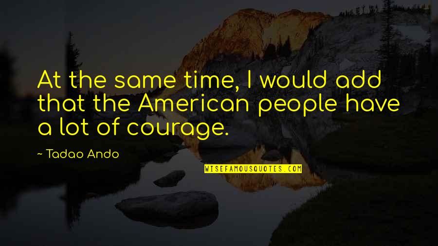 Ando Quotes By Tadao Ando: At the same time, I would add that