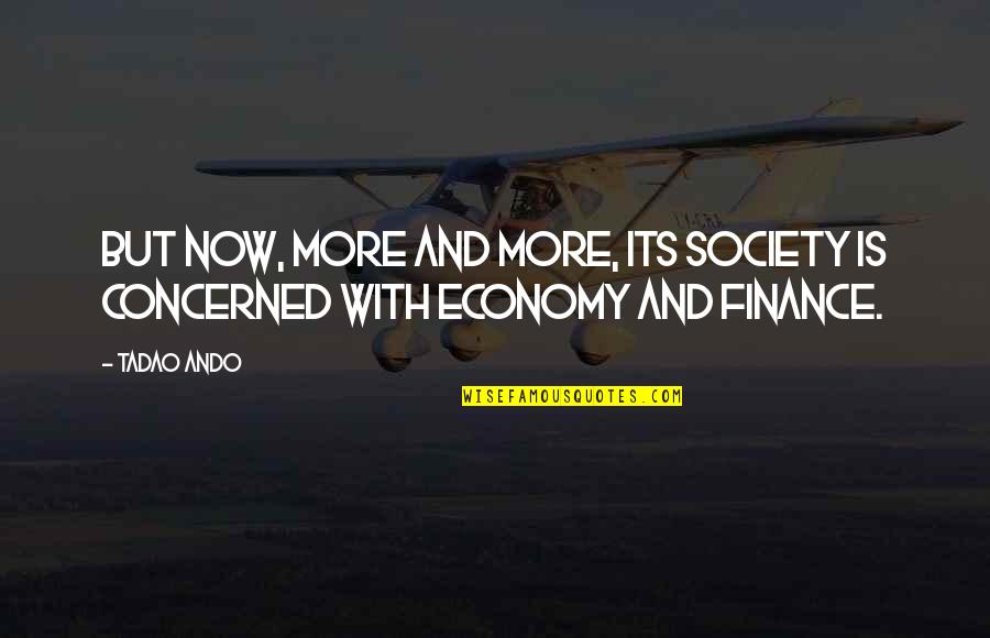 Ando Tadao Quotes By Tadao Ando: But now, more and more, its society is