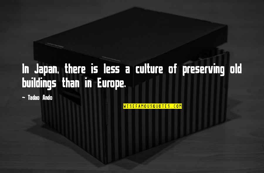 Ando Tadao Quotes By Tadao Ando: In Japan, there is less a culture of