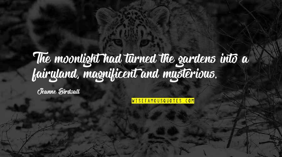 Andoak75 Tib Quotes By Jeanne Birdsall: The moonlight had turned the gardens into a