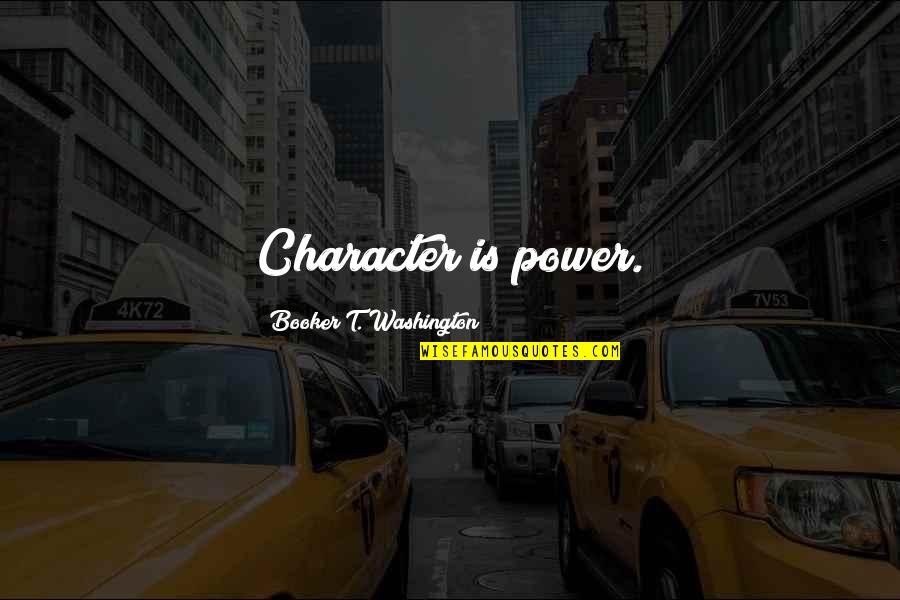 Andobedience Quotes By Booker T. Washington: Character is power.