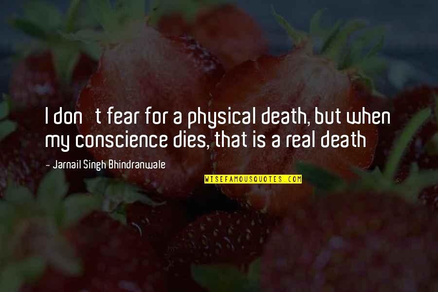 Andoh Marfa Quotes By Jarnail Singh Bhindranwale: I don't fear for a physical death, but Andoh Marfa Quotes By Jarnail Singh Bhindranwale: I don't fear for a physical death, but