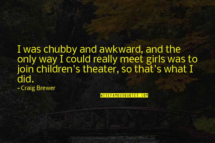 Andoh Md Quotes By Craig Brewer: I was chubby and awkward, and the only Andoh Md Quotes By Craig Brewer: I was chubby and awkward, and the only
