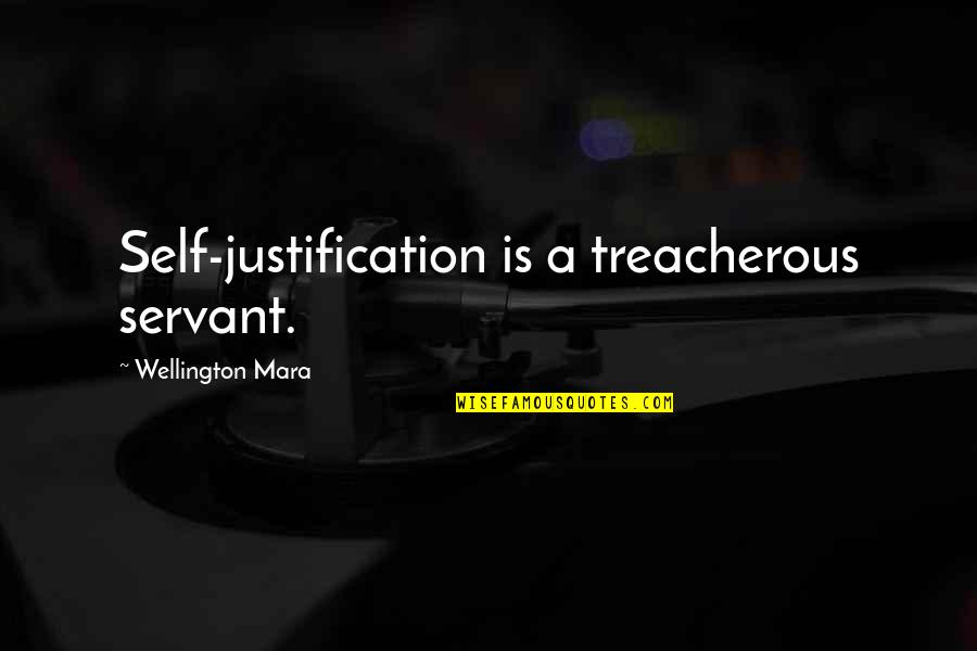 Andohao Quotes By Wellington Mara: Self-justification is a treacherous servant.