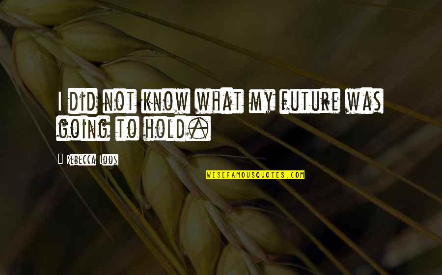 Andolina Indian Quotes By Rebecca Loos: I did not know what my future was