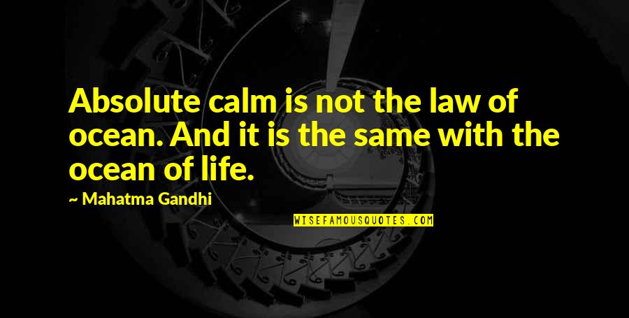 Andolino Mulch Quotes By Mahatma Gandhi: Absolute calm is not the law of ocean.