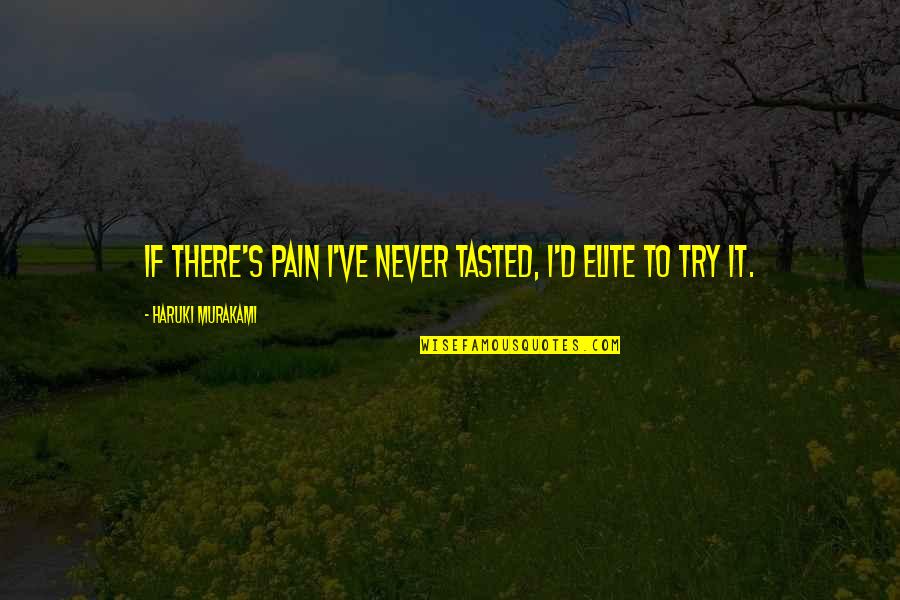 Andomian Quotes By Haruki Murakami: If there's pain I've never tasted, I'd elite