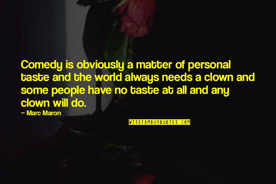 Andomian Quotes By Marc Maron: Comedy is obviously a matter of personal taste