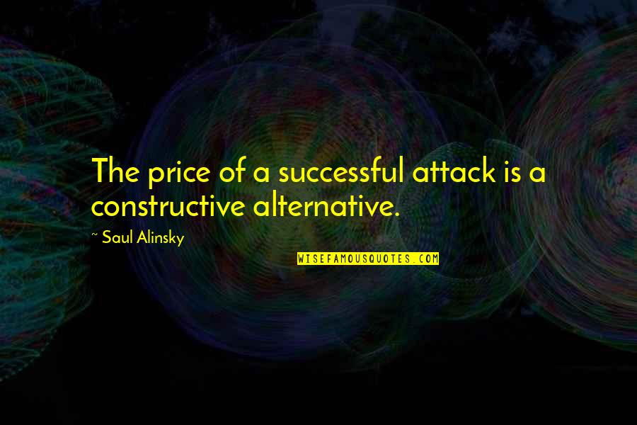 Andomian Quotes By Saul Alinsky: The price of a successful attack is a