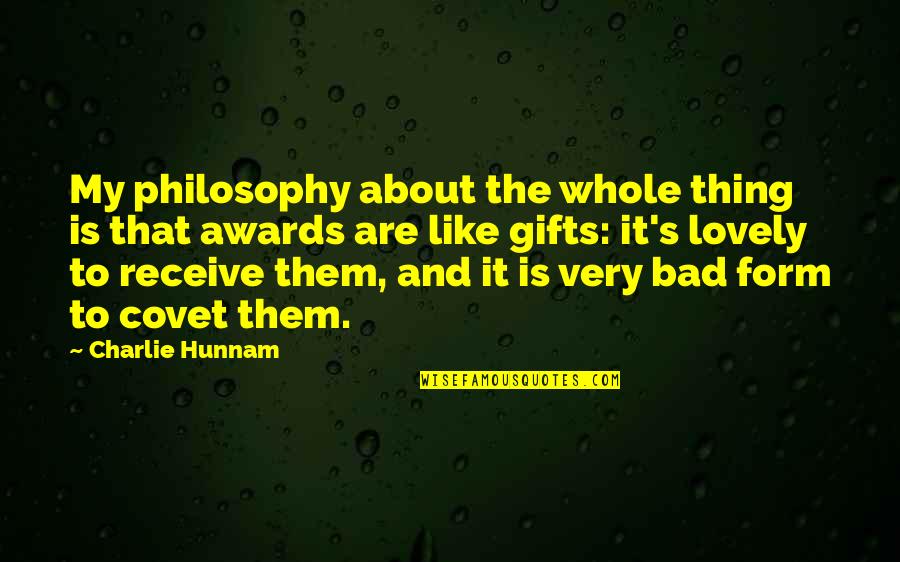 Andon Specialties Quotes By Charlie Hunnam: My philosophy about the whole thing is that Andon Specialties Quotes By Charlie Hunnam: My philosophy about the whole thing is that
