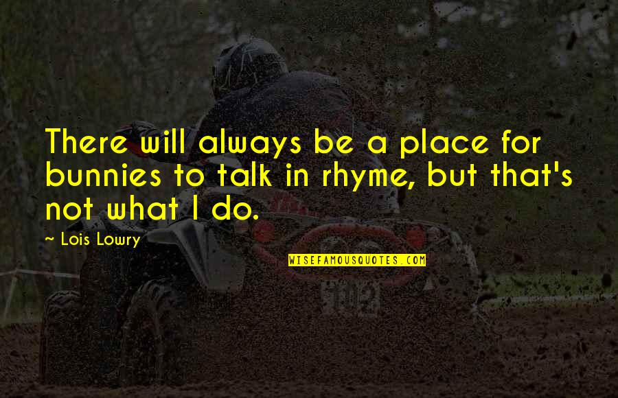 Andone Clothes Quotes By Lois Lowry: There will always be a place for bunnies