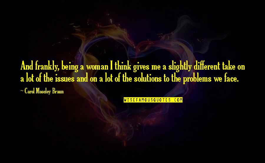 Andonian Brothers Quotes By Carol Moseley Braun: And frankly, being a woman I think gives Andonian Brothers Quotes By Carol Moseley Braun: And frankly, being a woman I think gives