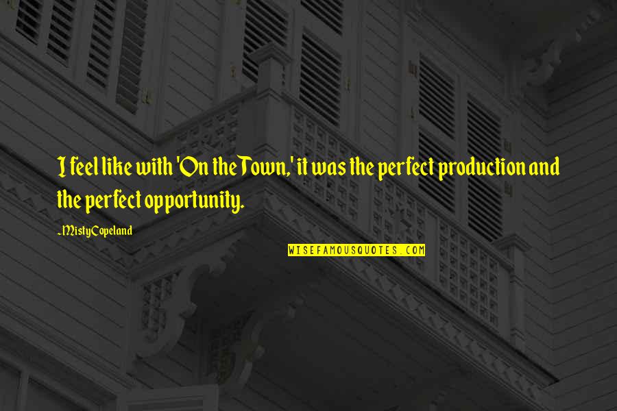 Andonov Radinska Quotes By Misty Copeland: I feel like with 'On the Town,' it Andonov Radinska Quotes By Misty Copeland: I feel like with 'On the Town,' it