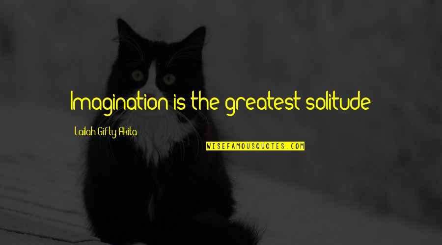 Andopawatchigan Quotes By Lailah Gifty Akita: Imagination is the greatest solitude