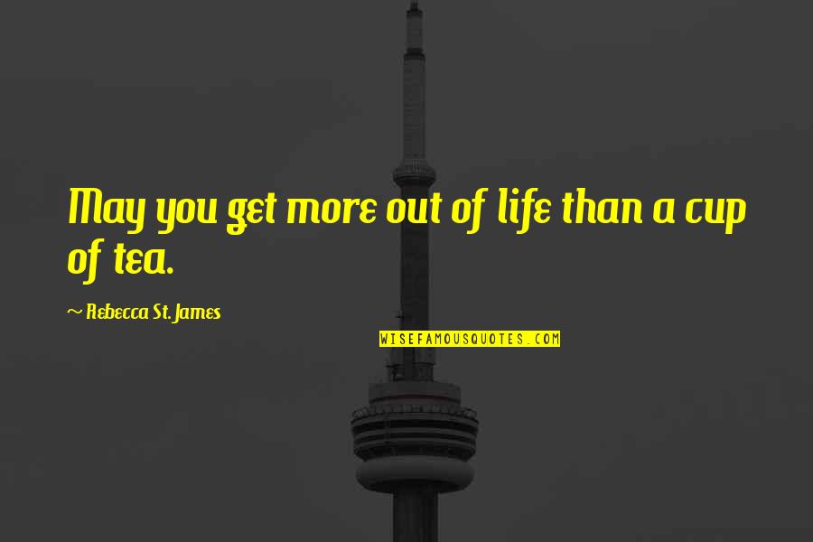Andopawatchigan Quotes By Rebecca St. James: May you get more out of life than