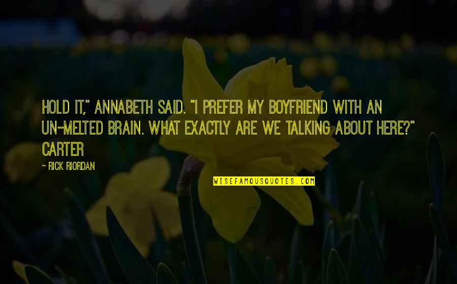 Andopawatchigan Quotes By Rick Riordan: Hold it," Annabeth said. "I prefer my boyfriend