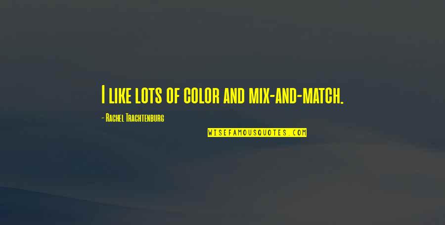 Andoya Island Quotes By Rachel Trachtenburg: I like lots of color and mix-and-match. Andoya Island Quotes By Rachel Trachtenburg: I like lots of color and mix-and-match.