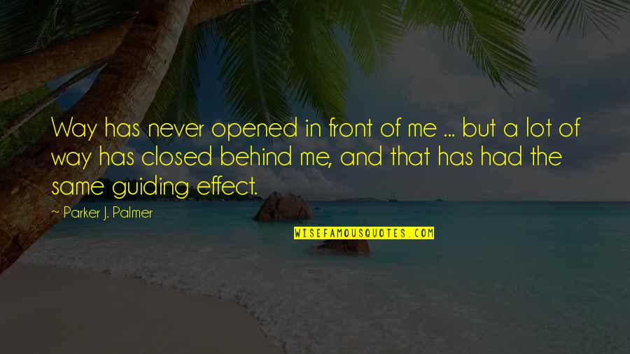 Andr Si Kast Ly Quotes By Parker J. Palmer: Way has never opened in front of me Andr Si Kast Ly Quotes By Parker J. Palmer: Way has never opened in front of me