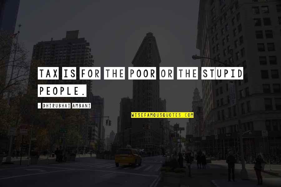 Andra Capital Quotes By Dhirubhai Ambani: Tax is for the poor or the stupid
