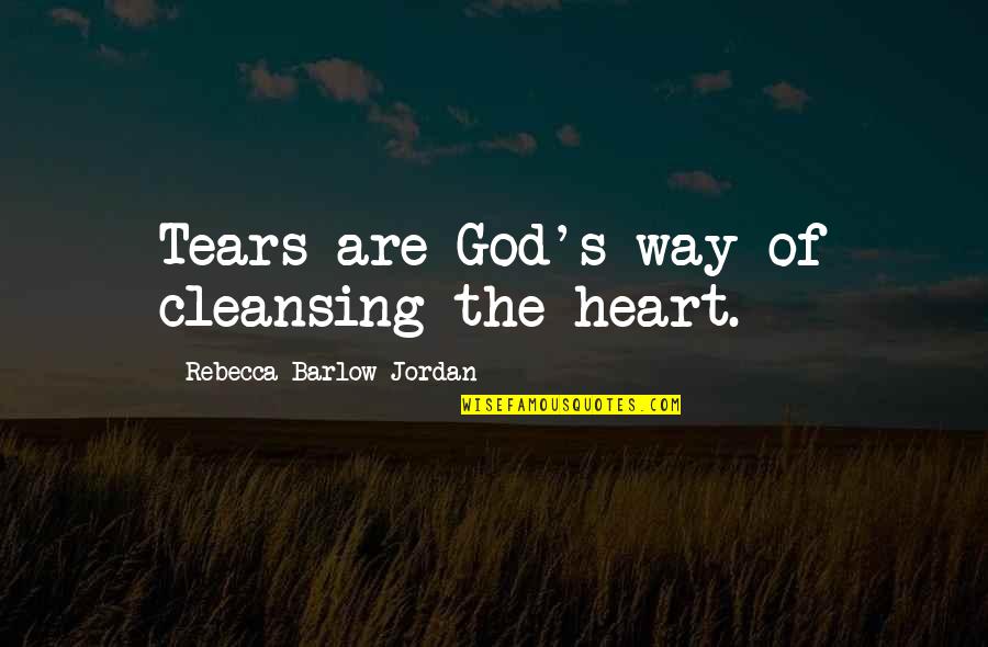 Andra Capital Quotes By Rebecca Barlow Jordan: Tears are God's way of cleansing the heart.
