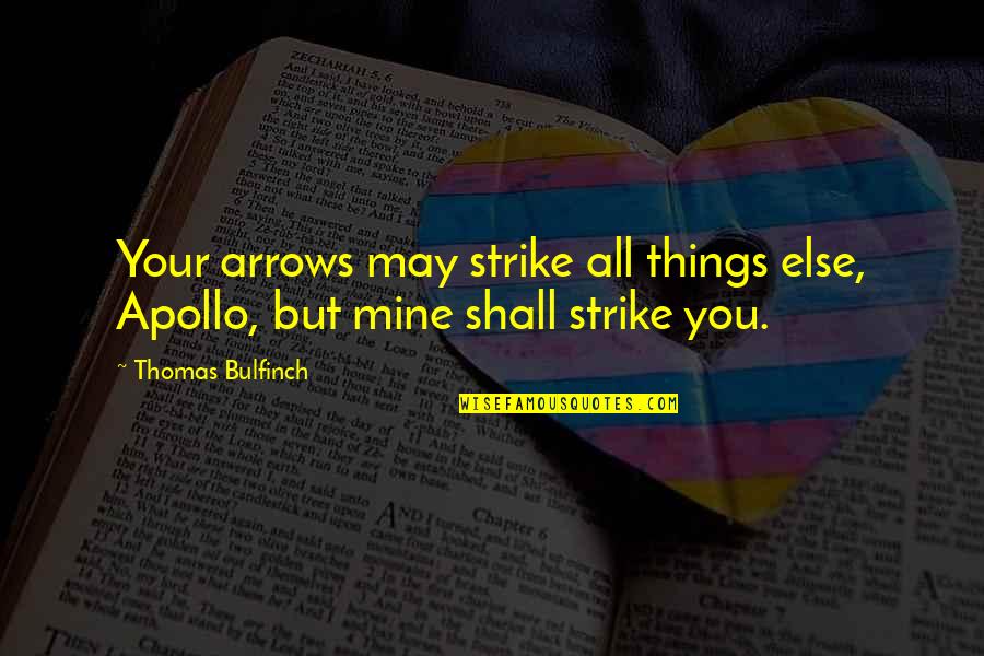 Andra Capital Quotes By Thomas Bulfinch: Your arrows may strike all things else, Apollo,