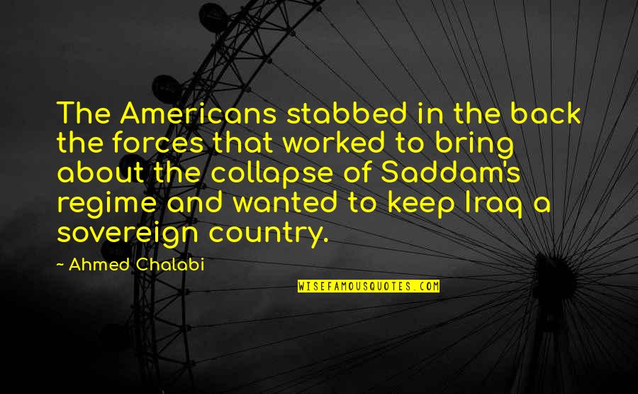 Andra Day Rise Up Quotes By Ahmed Chalabi: The Americans stabbed in the back the forces Andra Day Rise Up Quotes By Ahmed Chalabi: The Americans stabbed in the back the forces