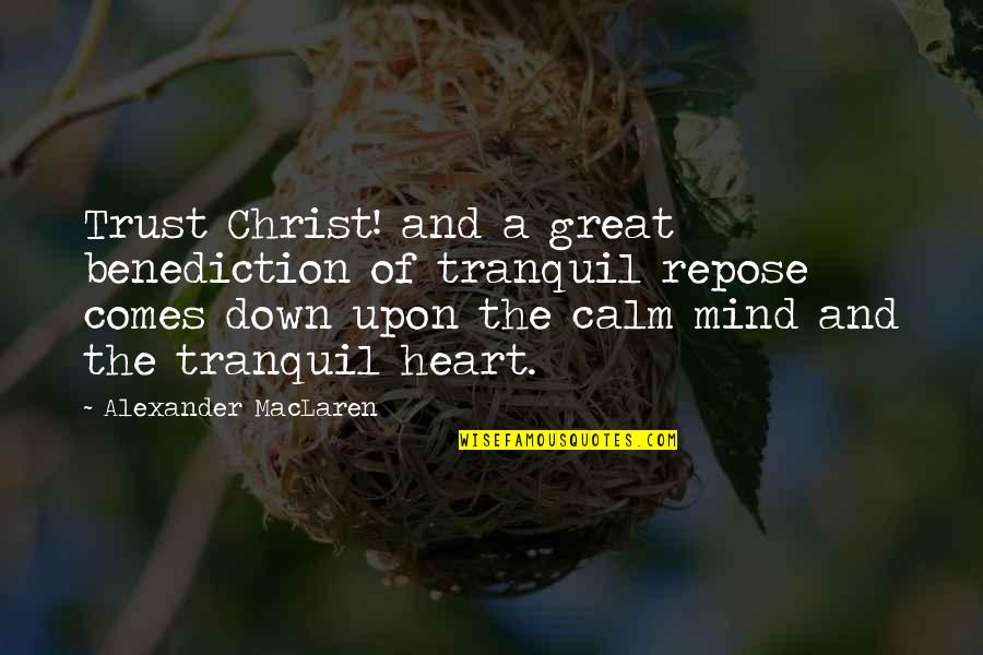 Andra Day Rise Up Quotes By Alexander MacLaren: Trust Christ! and a great benediction of tranquil Andra Day Rise Up Quotes By Alexander MacLaren: Trust Christ! and a great benediction of tranquil