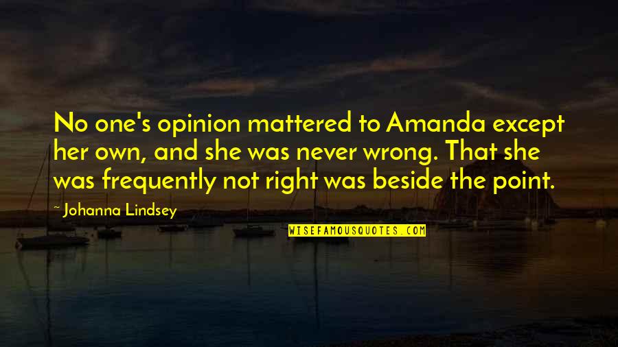 Andrade Boxer Quotes By Johanna Lindsey: No one's opinion mattered to Amanda except her Andrade Boxer Quotes By Johanna Lindsey: No one's opinion mattered to Amanda except her