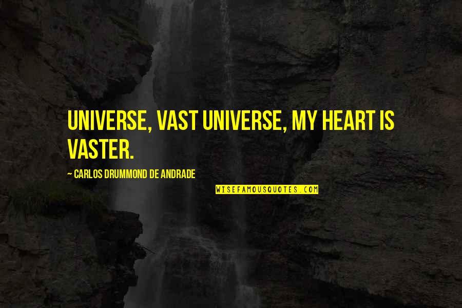 Andrade Drummond Quotes By Carlos Drummond De Andrade: Universe, vast universe, my heart is vaster.