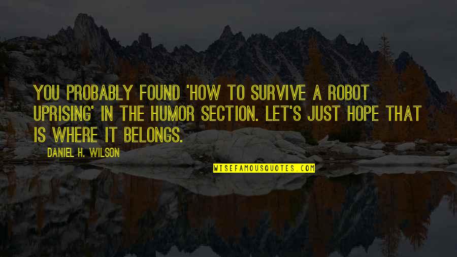 Andrae The Lord Is My Light Quotes By Daniel H. Wilson: You probably found 'How to Survive a Robot