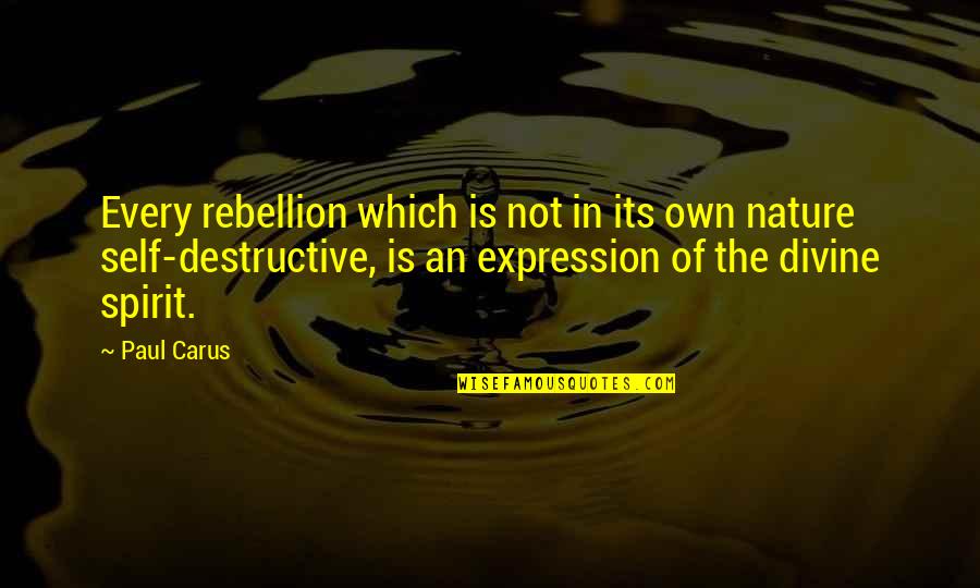 Andral Drug Quotes By Paul Carus: Every rebellion which is not in its own