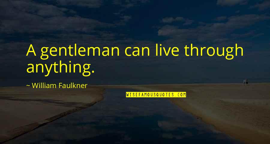 Andral Drug Quotes By William Faulkner: A gentleman can live through anything.