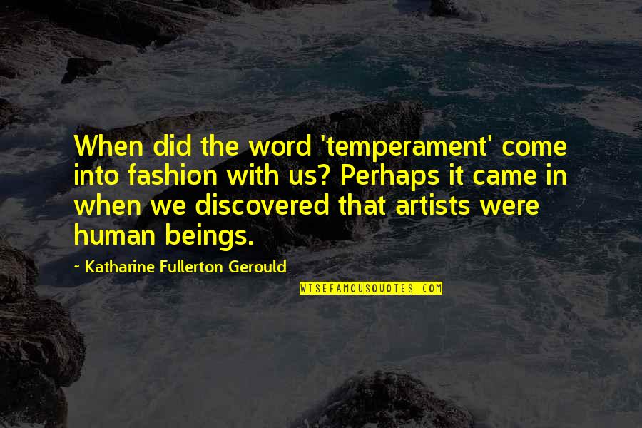Andralette Wilson Quotes By Katharine Fullerton Gerould: When did the word 'temperament' come into fashion