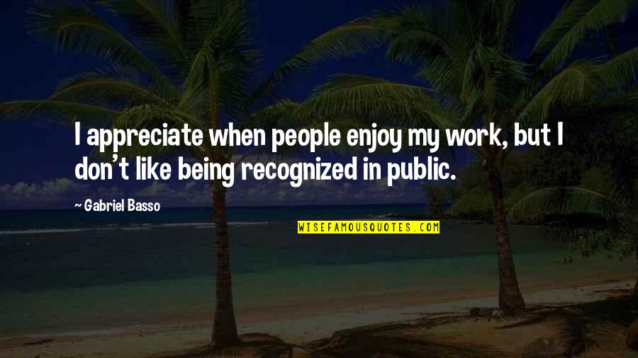 Andranik Grigoryan Quotes By Gabriel Basso: I appreciate when people enjoy my work, but Andranik Grigoryan Quotes By Gabriel Basso: I appreciate when people enjoy my work, but